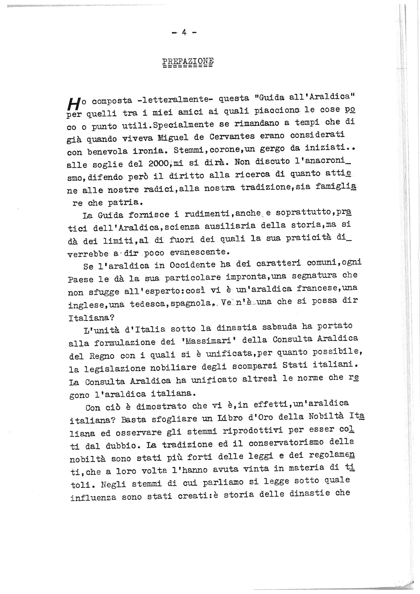 This is a text-only page numbered 4, forming the opening of the Preface (Prefazione) to an Italian heraldry guide. The page is typewritten and presents continuous prose in Italian, organised into five paragraphs. The author explains his personal motivation for composing the guide — written for friends who appreciate things of little practical utility, particularly those evoking past eras viewed with gentle irony. He defends the right to explore one's roots and traditions. He then discusses the guide's practical scope, the common yet nationally distinct characteristics of Western heraldry, and poses the question of whether a distinctly Italian heraldry exists. The final paragraphs address how Italian unification under the House of Savoy led to the Consulta Araldica's codification of noble legislation and heraldic norms, while noting that aristocratic tradition and conservatism often proved stronger than formal law. The page ends mid-sentence.