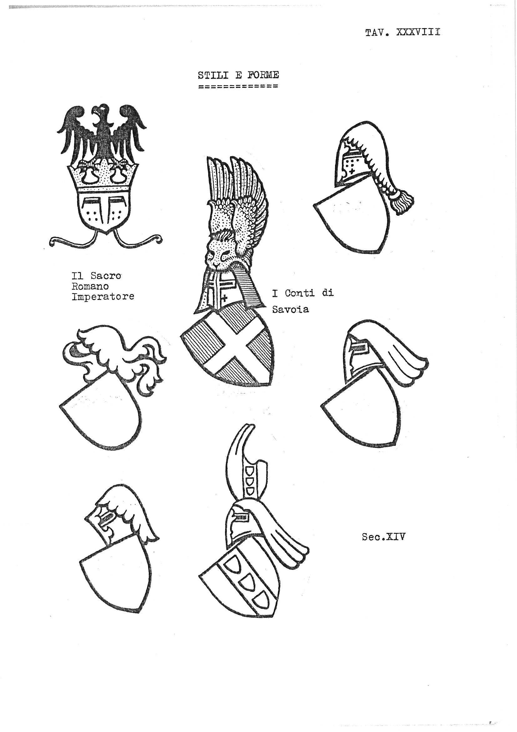 Plate XXXVIII, headed "Stili e Forme" (Styles and Forms), presents seven line-drawn illustrations arranged across the page to demonstrate heraldic shield and helmet styles associated with specific historical periods and rulers. The upper left shows a fully emblazoned coat of arms labelled "Il Sacro Romano Imperatore" (The Holy Roman Emperor), while the centre features the arms of "I Conti di Savoia" (The Counts of Savoy) surmounted by an elaborate tilting helm with a winged crest. The remaining five illustrations show blank shields each depicted with a different style of helmet and mantling, the group collectively labelled "Sec. XIV" (14th century), illustrating the variety of helmet forms and mantling conventions used in heraldry of that era.